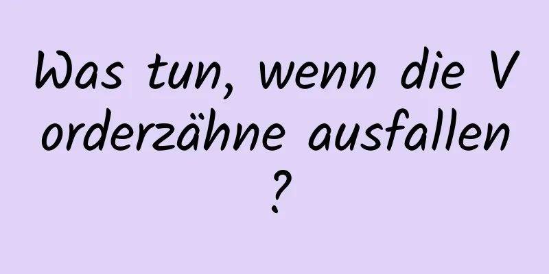 Was tun, wenn die Vorderzähne ausfallen?