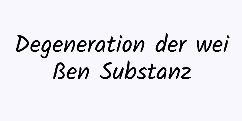 Degeneration der weißen Substanz