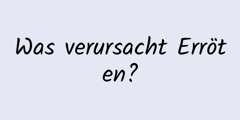 Was verursacht Erröten?