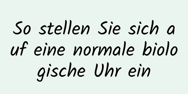 So stellen Sie sich auf eine normale biologische Uhr ein