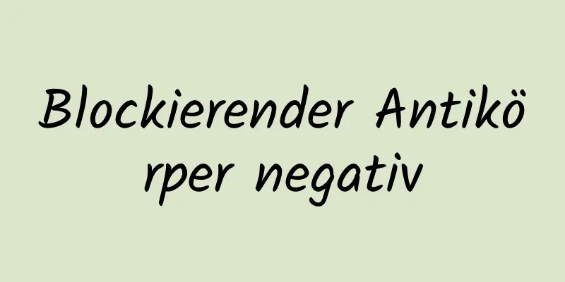 Blockierender Antikörper negativ