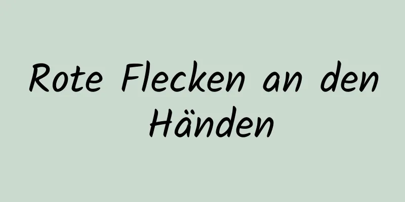 Rote Flecken an den Händen