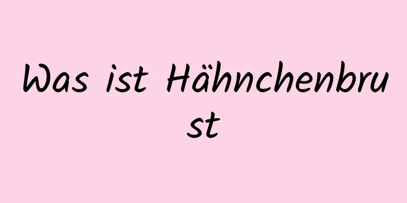 Was ist Hähnchenbrust