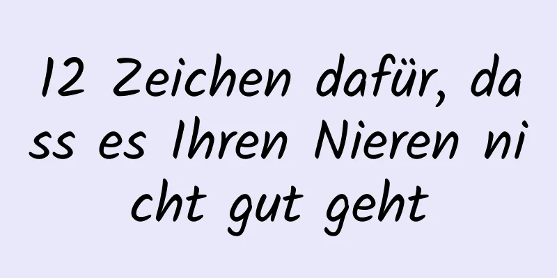 12 Zeichen dafür, dass es Ihren Nieren nicht gut geht