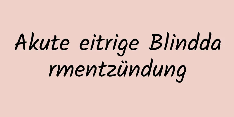 Akute eitrige Blinddarmentzündung