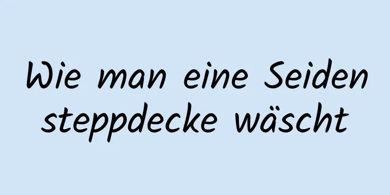 Wie man eine Seidensteppdecke wäscht