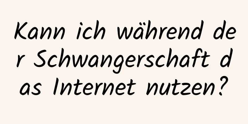 Kann ich während der Schwangerschaft das Internet nutzen?