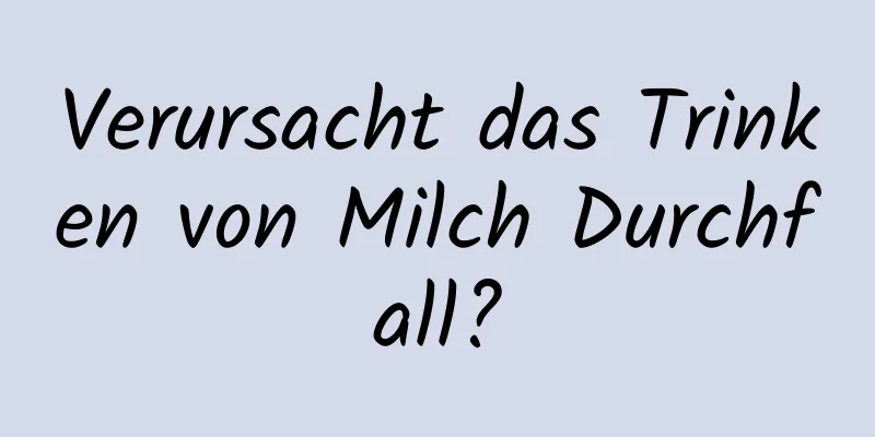Verursacht das Trinken von Milch Durchfall?