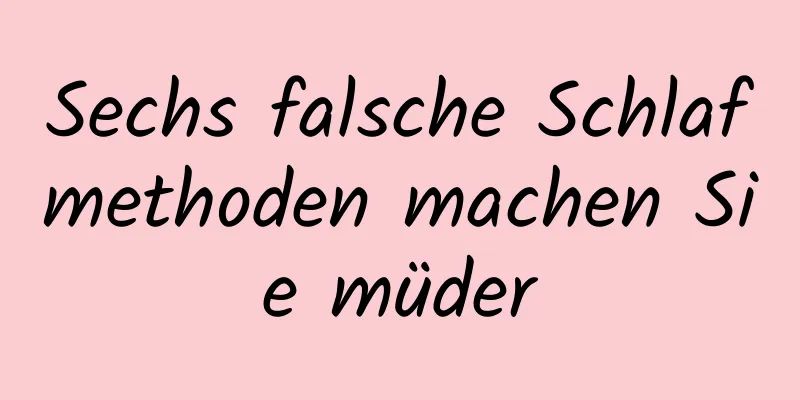 Sechs falsche Schlafmethoden machen Sie müder