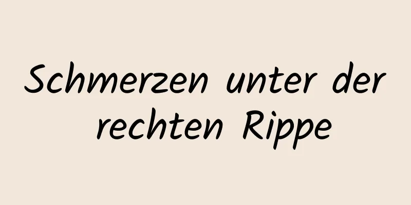 Schmerzen unter der rechten Rippe