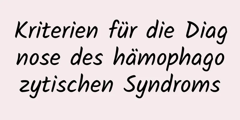 Kriterien für die Diagnose des hämophagozytischen Syndroms