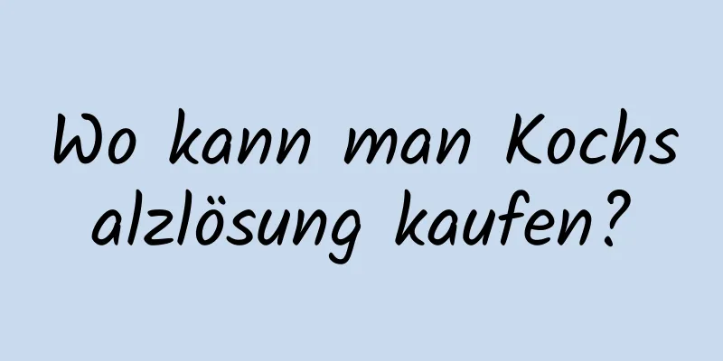 Wo kann man Kochsalzlösung kaufen?