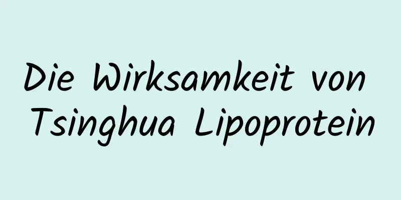 Die Wirksamkeit von Tsinghua Lipoprotein