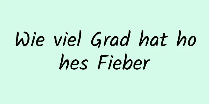 Wie viel Grad hat hohes Fieber