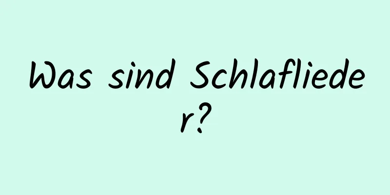 Was sind Schlaflieder?