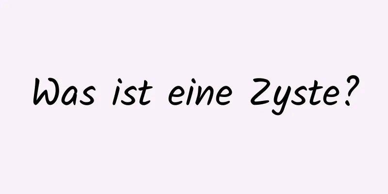 Was ist eine Zyste?