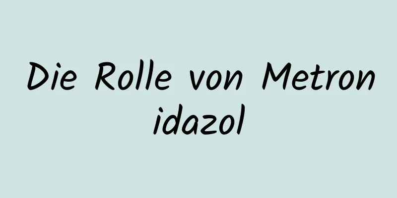 Die Rolle von Metronidazol