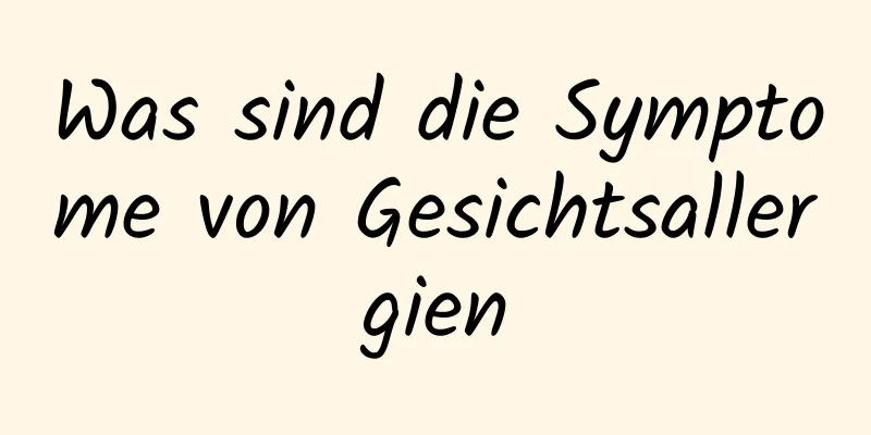 Was sind die Symptome von Gesichtsallergien