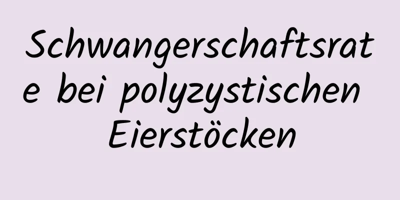 Schwangerschaftsrate bei polyzystischen Eierstöcken