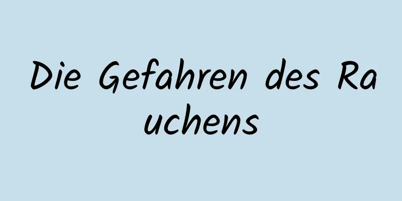 Die Gefahren des Rauchens