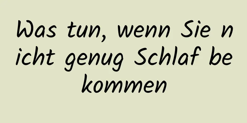 Was tun, wenn Sie nicht genug Schlaf bekommen