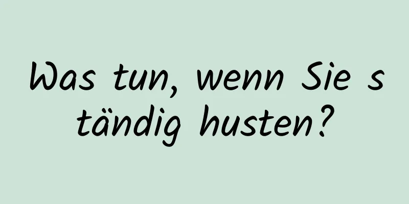 Was tun, wenn Sie ständig husten?