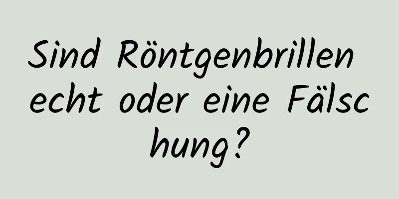Sind Röntgenbrillen echt oder eine Fälschung?