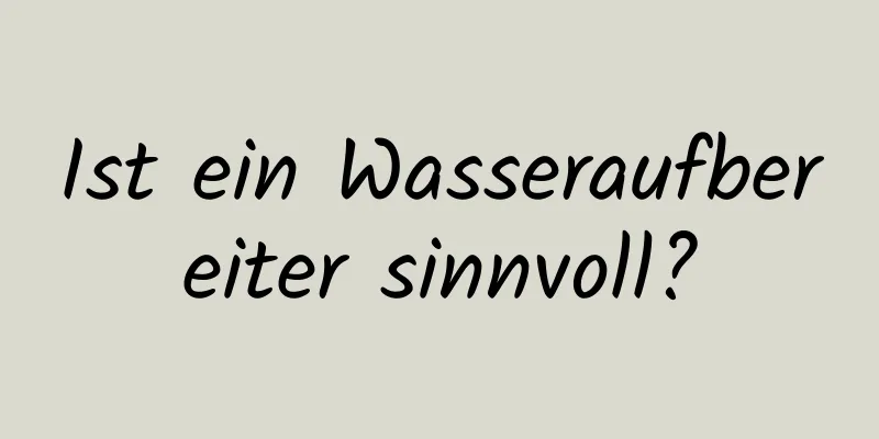 Ist ein Wasseraufbereiter sinnvoll?