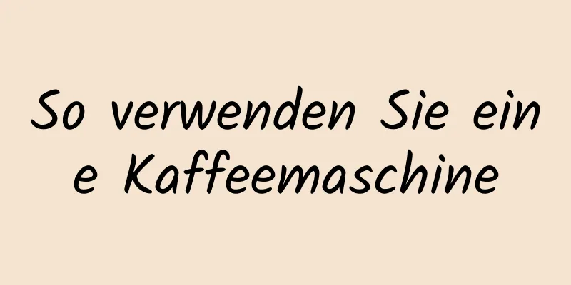 So verwenden Sie eine Kaffeemaschine