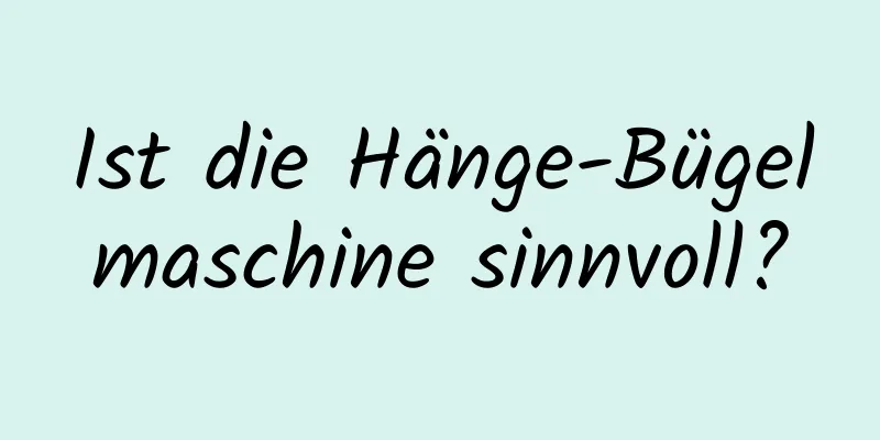 Ist die Hänge-Bügelmaschine sinnvoll?