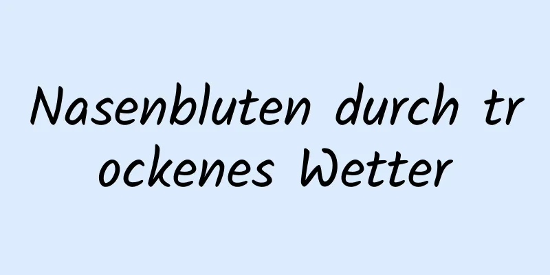 Nasenbluten durch trockenes Wetter