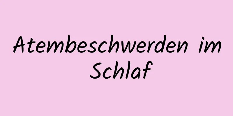 Atembeschwerden im Schlaf