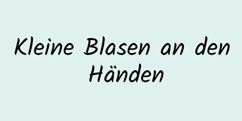 Kleine Blasen an den Händen