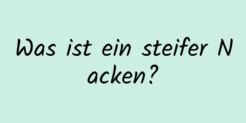 Was ist ein steifer Nacken?