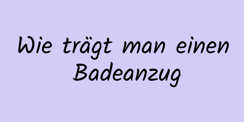 Wie trägt man einen Badeanzug