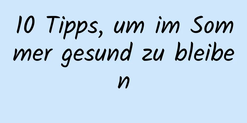 10 Tipps, um im Sommer gesund zu bleiben