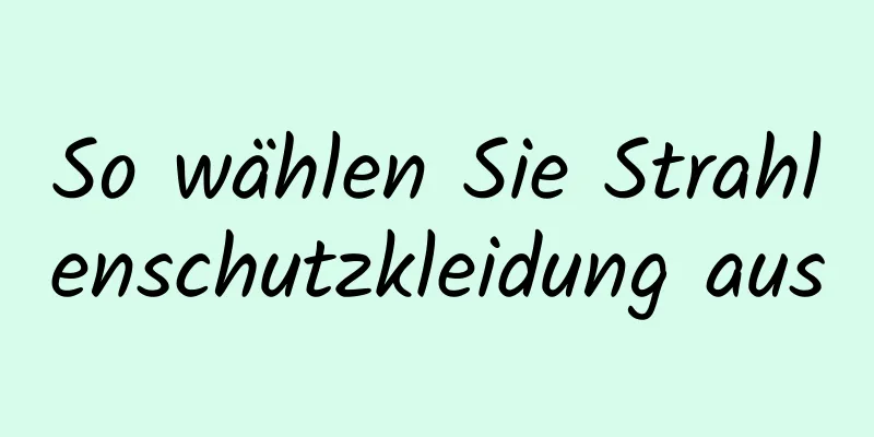 So wählen Sie Strahlenschutzkleidung aus