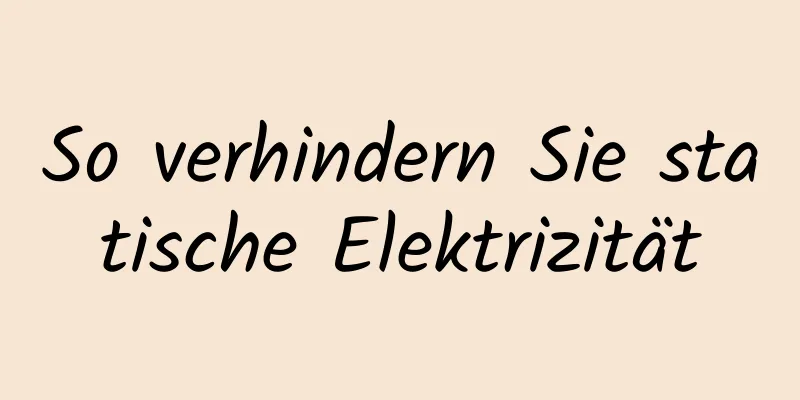 So verhindern Sie statische Elektrizität
