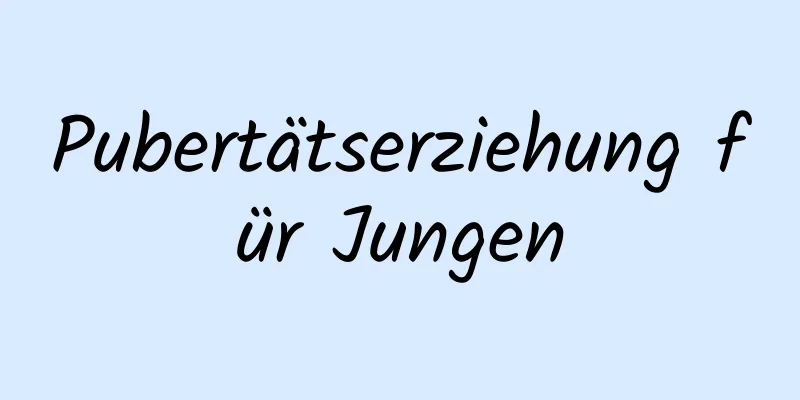 Pubertätserziehung für Jungen