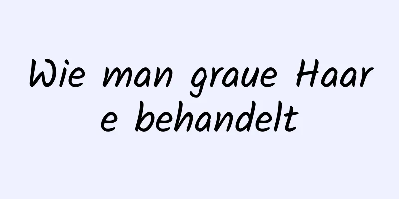 Wie man graue Haare behandelt