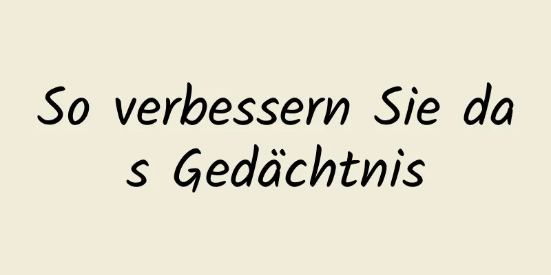 So verbessern Sie das Gedächtnis