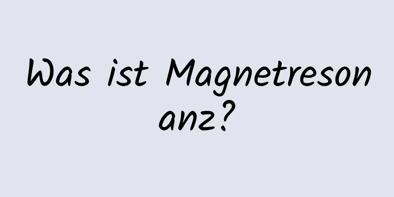 Was ist Magnetresonanz?