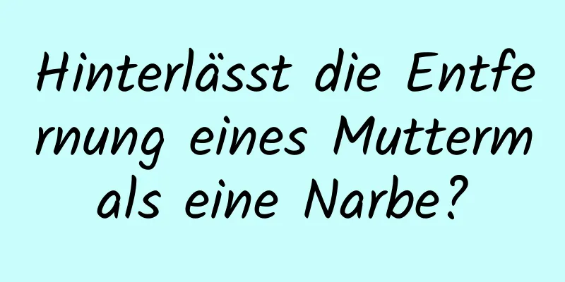 Hinterlässt die Entfernung eines Muttermals eine Narbe?