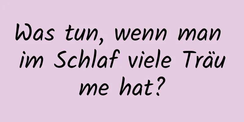 Was tun, wenn man im Schlaf viele Träume hat?