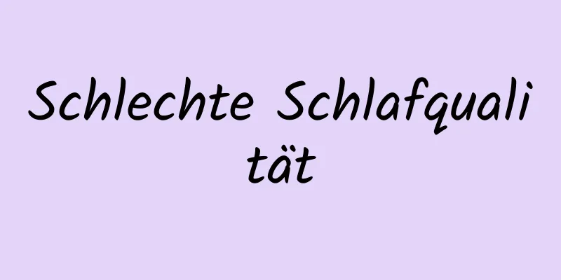 Schlechte Schlafqualität