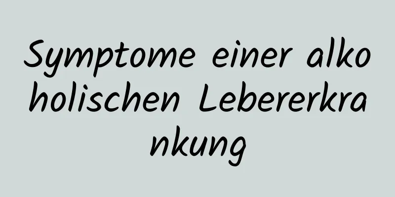 Symptome einer alkoholischen Lebererkrankung