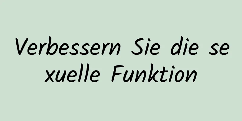 Verbessern Sie die sexuelle Funktion