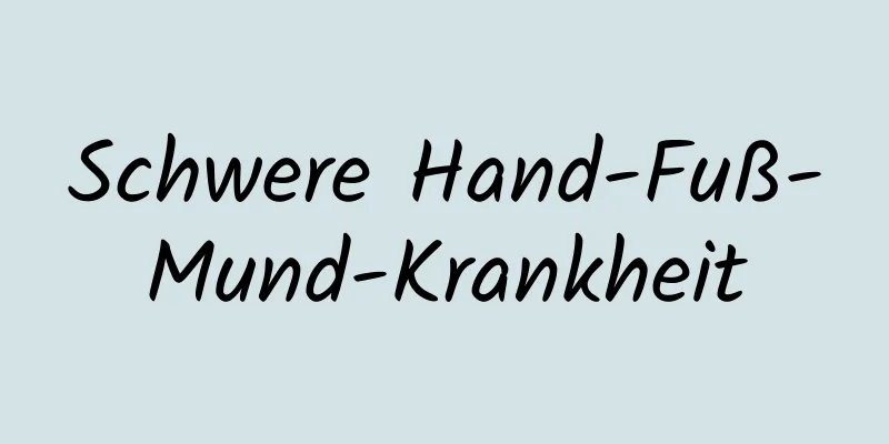 Schwere Hand-Fuß-Mund-Krankheit