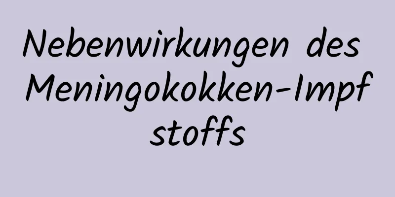 Nebenwirkungen des Meningokokken-Impfstoffs