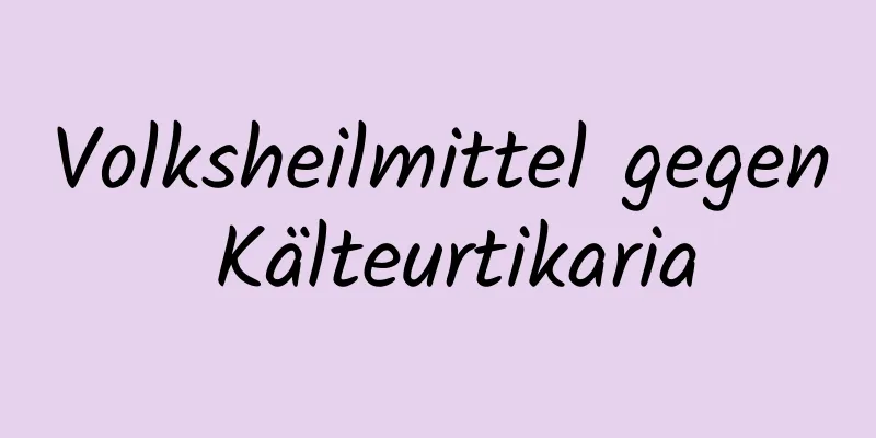 Volksheilmittel gegen Kälteurtikaria